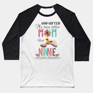 Vintage God Gifted Me Two Titles Mom And Ninnie Wildflower Hands Flower Happy Mothers Day Baseball T-Shirt